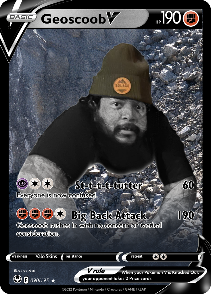Geoscoob V, a homemade Pokémon card: a person in a beanie crouching on rocky ground, with the attacks St-t-t-t-tutter and Big Back Attack and a weakness to Valo skins