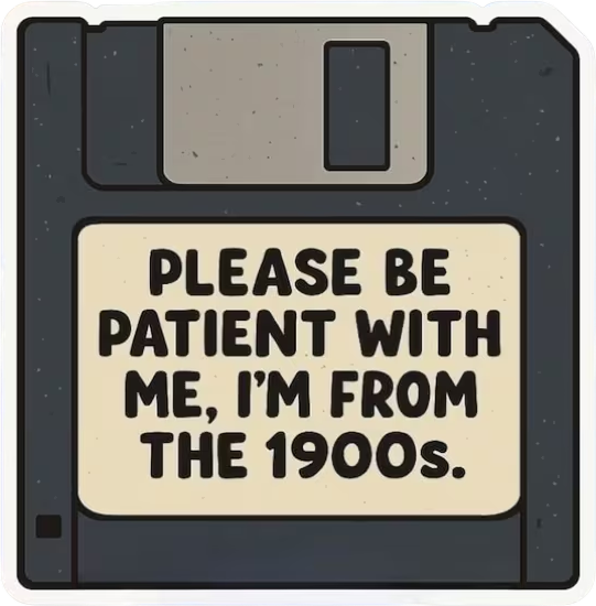 A die-cut sticker of a black 3.5-inch floppy disk whose label reads Please be patient with me, I'm from the 1900s.